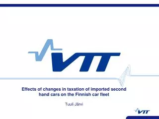 Effects of changes in taxation of imported second hand cars on the Finnish car fleet Tuuli Järvi