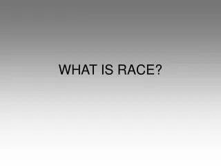 WHAT IS RACE?