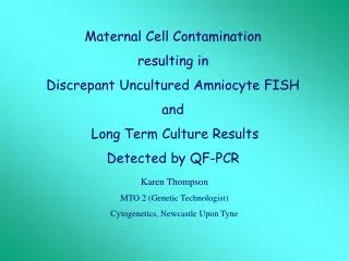 Maternal Cell Contamination resulting in Discrepant Uncultured Amniocyte FISH and Long Term Culture Results Detected b