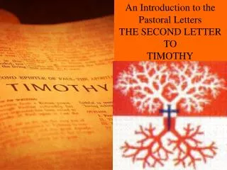 An Introduction to the Pastoral Letters THE SECOND LETTER TO TIMOTHY