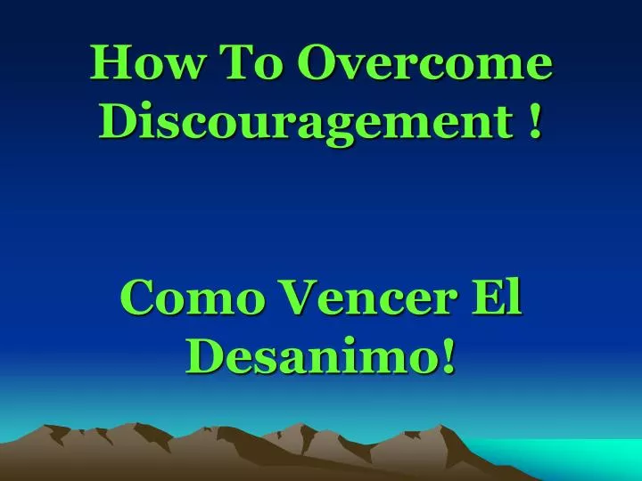 how to overcome discouragement como vencer el desanimo