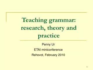 Teaching grammar: research, theory and practice