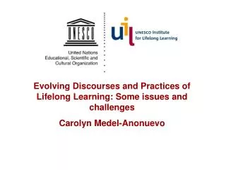 Evolving Discourses and Practices of Lifelong Learning: Some issues and challenges Carolyn Medel-Anonuevo