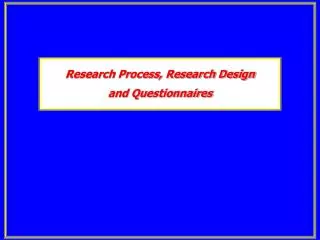 Research Process, Research Design and Questionnaires
