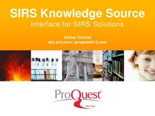 SIRS Knowledge Source Interface for SIRS Solutions Online Tutorial sks.sirs | proquestk12