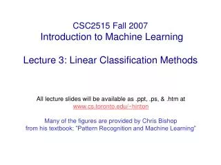 CSC2515 Fall 2007 Introduction to Machine Learning Lecture 3: Linear Classification Methods