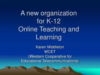 A new organization for K-12 Online Teaching and Learning