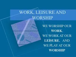 WORK, LEISURE AND WORSHIP