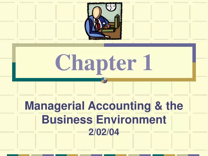 managerial accounting the business environment 2 02 04