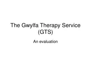 The Gwylfa Therapy Service (GTS)
