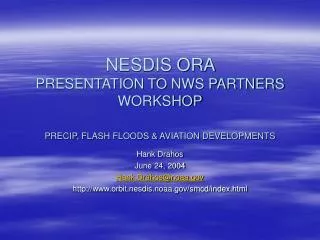 NESDIS ORA PRESENTATION TO NWS PARTNERS WORKSHOP PRECIP, FLASH FLOODS &amp; AVIATION DEVELOPMENTS