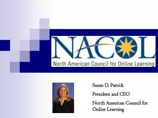 Susan D. Patrick President and CEO North American Council for Online Learning