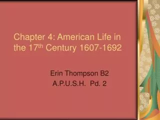 Chapter 4: American Life in the 17 th Century 1607-1692