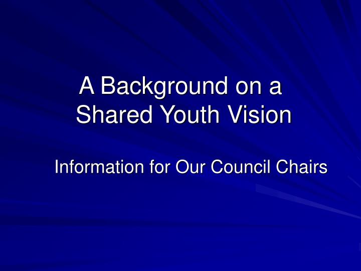 a background on a shared youth vision