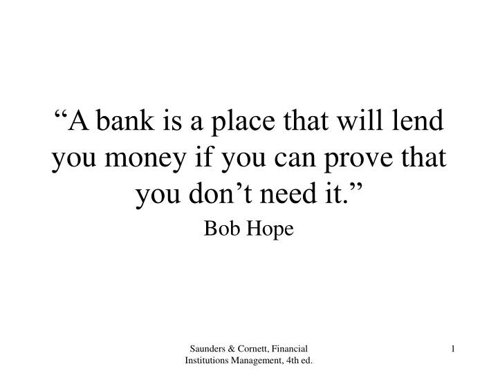a bank is a place that will lend you money if you can prove that you don t need it