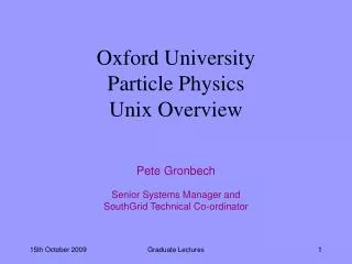 Oxford University Particle Physics Unix Overview
