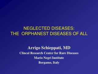 NEGLECTED DISEASES: THE ORPHANEST DISEASES OF ALL