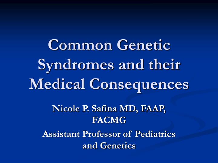 common genetic syndromes and their medical consequences