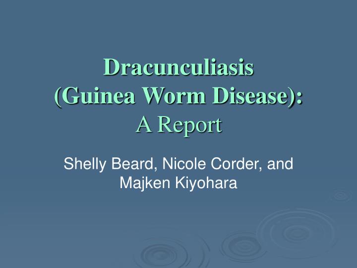 dracunculiasis guinea worm disease a report