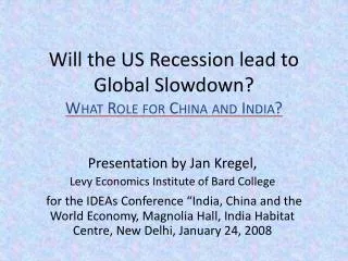 Will the US Recession lead to Global Slowdown? What Role for China and India?