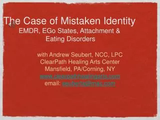 The Case of Mistaken Identity EMDR, EGo States, Attachment &amp; Eating Disorders