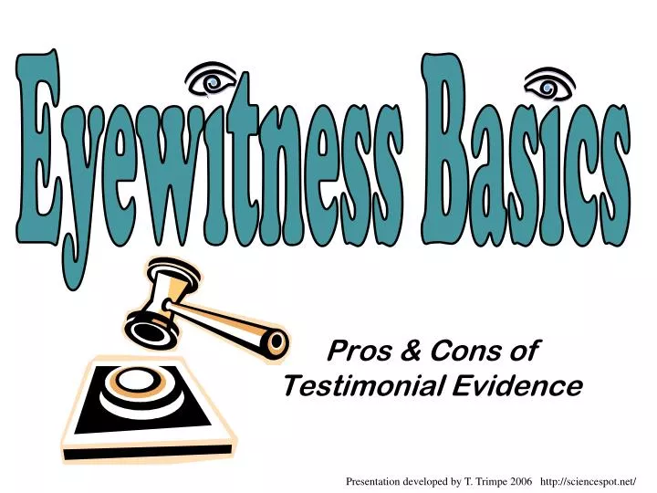 pros cons of testimonial evidence
