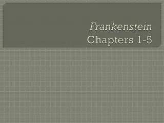 Frankenstein Chapters 1-5