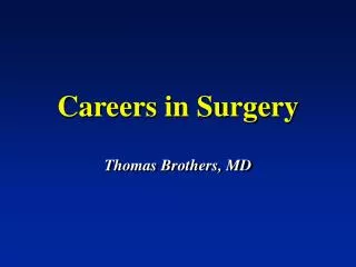 Careers in Surgery Thomas Brothers, MD