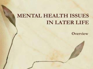 MENTAL HEALTH ISSUES IN LATER LIFE