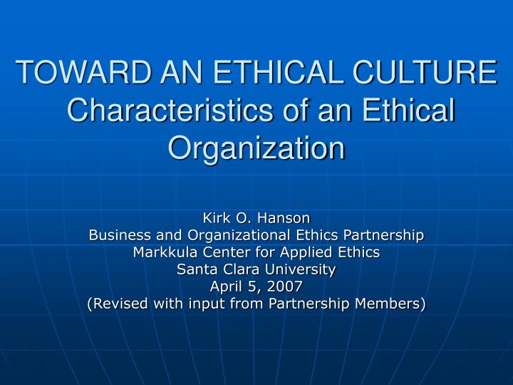 toward an ethical culture characteristics of an ethical organization