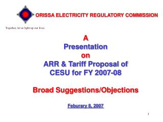 A Presentation on ARR &amp; Tariff Proposal of CESU for FY 2007-08 Broad Suggestions/Objections Feburary 8, 2007