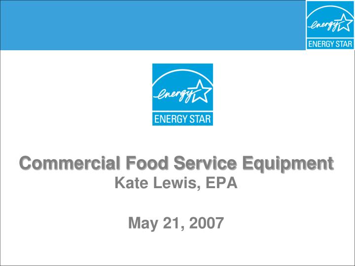commercial food service equipment kate lewis epa may 21 2007
