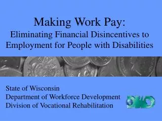 Making Work Pay: Eliminating Financial Disincentives to Employment for People with Disabilities