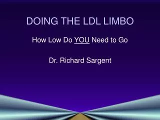 DOING THE LDL LIMBO
