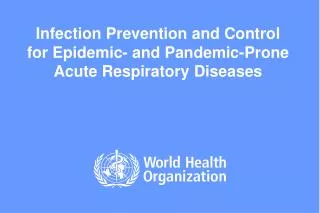 Infection Prevention and Control for Epidemic- and Pandemic-Prone Acute Respiratory Diseases