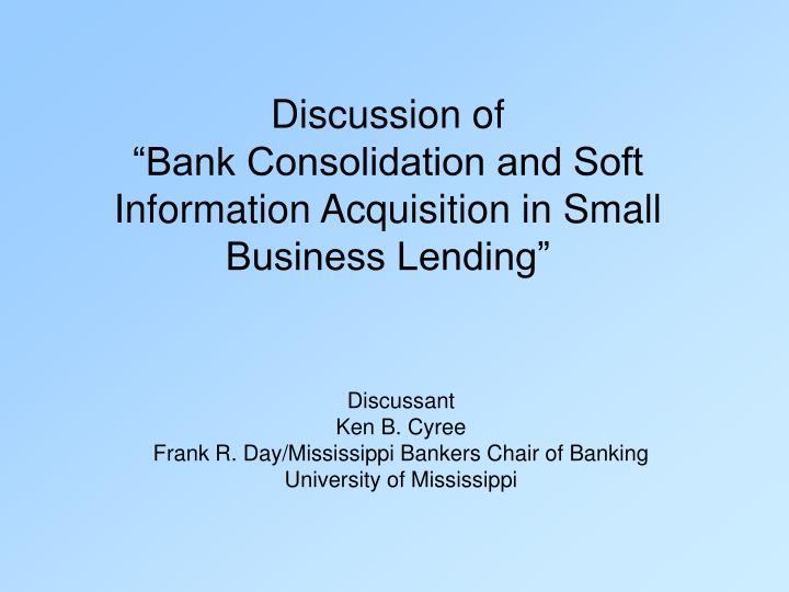 discussion of bank consolidation and soft information acquisition in small business lending