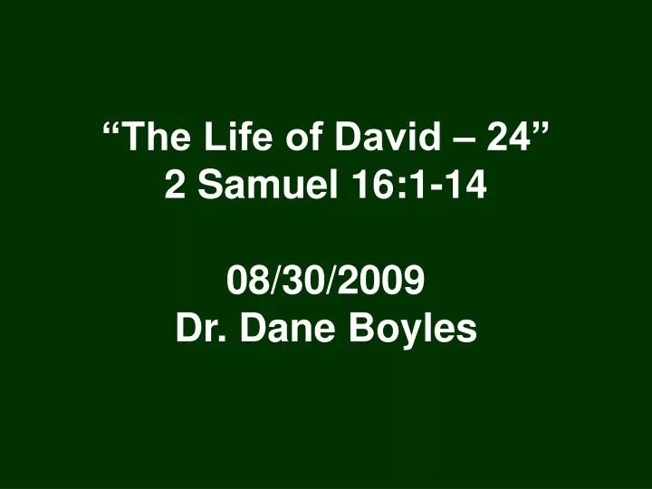 the life of david 24 2 samuel 16 1 14 08 30 2009 dr dane boyles