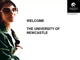 WELCOME THE UNIVERSITY OF NEWCASTLE