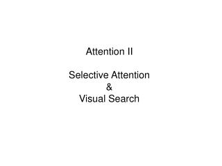 Attention II Selective Attention &amp; Visual Search
