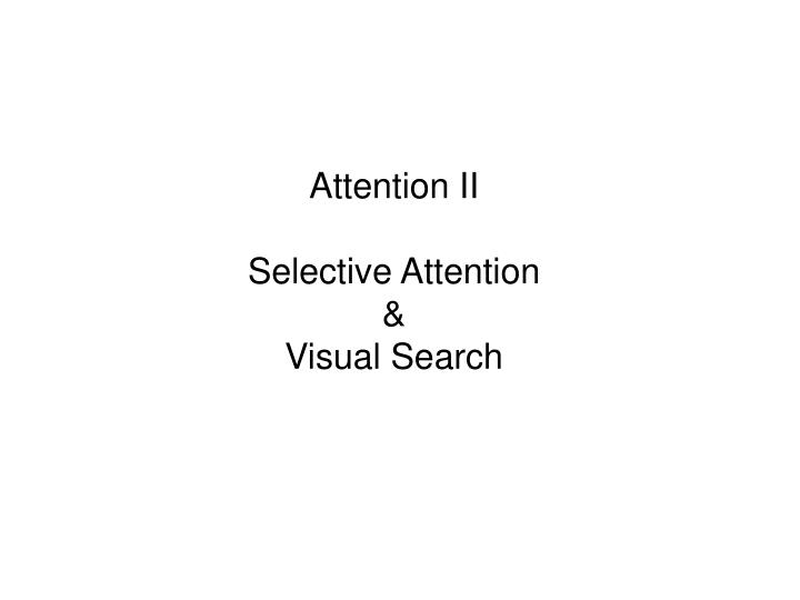 attention ii selective attention visual search