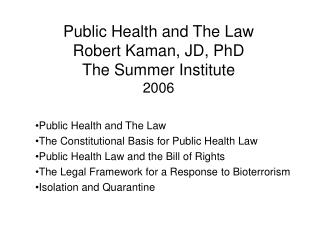 Public Health and The Law Robert Kaman, JD, PhD The Summer Institute 2006