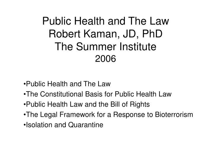 public health and the law robert kaman jd phd the summer institute 2006
