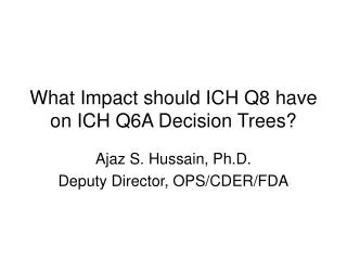 What Impact should ICH Q8 have on ICH Q6A Decision Trees?