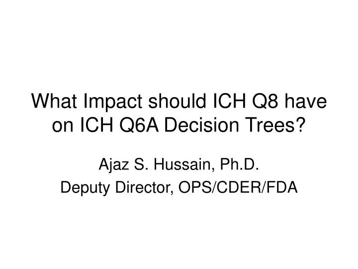 what impact should ich q8 have on ich q6a decision trees