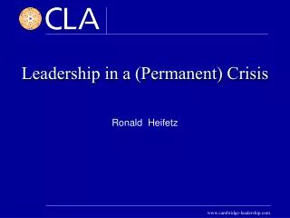 Leadership in a (Permanent) Crisis Ronald Heifetz
