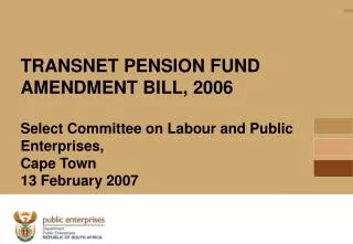 TRANSNET PENSION FUND AMENDMENT BILL, 2006 Select Committee on Labour and Public Enterprises, Cape Town 13 February 200
