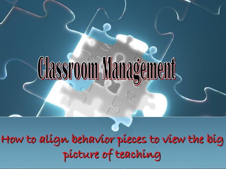 how to align behavior pieces to view the big picture of teaching