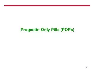Progestin-Only Pills (POPs)