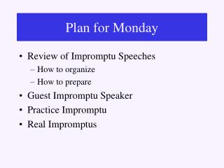 Review of Impromptu Speeches How to organize How to prepare Guest Impromptu Speaker Practice Impromptu Real Impromptus