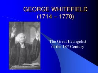 GEORGE WHITEFIELD (1714 – 1770)
